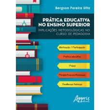 Prática educativa no ensino superior: implicações metodológicas no curso de pedagogia Prática educativa no ensino superior: implicações metodológicas no curso de pedagogia
