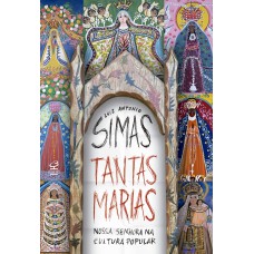 Tantas Marias: Nossa Senhora na cultura popular Tantas Marias: Nossa Senhora na cultura popular