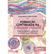 Formação continuada na educação infantil: outros olhares sobre as crianças e as infâncias Formação continuada na educação infantil: outros olhares sobre as crianças e as infâncias