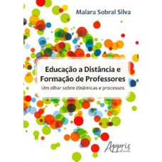 Educação a distância e formação de professores: um olhar sobre dinâmicas e processos Educação a distância e formação de professores: um olhar sobre dinâmicas e processos