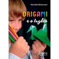 Origami e o inglês: uma experiência interdisciplinar e lúdica Origami e o inglês: uma experiência interdisciplinar e lúdica
