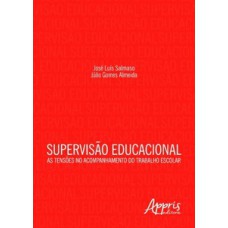 Supervisão educacional: as tensões no acompanhamento do trabalho escolar Supervisão educacional: as tensões no acompanhamento do trabalho escolar