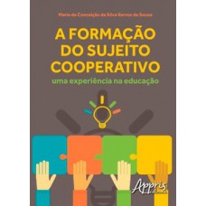 A formação do sujeito cooperativo: uma experiência na educação A formação do sujeito cooperativo: uma experiência na educação