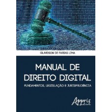 Manual de direito digital: fundamentos, legislação e jurisprudência Manual de direito digital: fundamentos, legislação e jurisprudência
