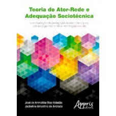 Teoria do ator-rede e adequação sociotécnica Teoria do ator-rede e adequação sociotécnica