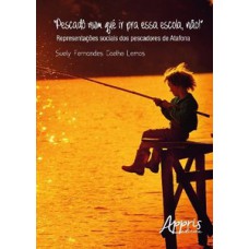 Pescadô num qué ir pra essa escola, nào!: representações sociais dos pescadores de atafona Pescadô num qué ir pra essa escola, nào!: representações sociais dos pescadores de atafona