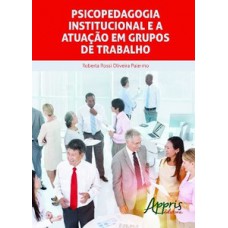 Psicopedagogia institucional e a atuação em grupos de trabalho Psicopedagogia institucional e a atuação em grupos de trabalho