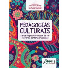 Pedagogias culturais: a arte de produzir modos de ser e viver na contemporaneidade Pedagogias culturais: a arte de produzir modos de ser e viver na contemporaneidade