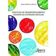 Práticas de desempoderamento docente no cotidiano escolar Práticas de desempoderamento docente no cotidiano escolar