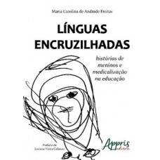 Línguas encruzilhadas: histórias de meninos e medicalização na educação Línguas encruzilhadas: histórias de meninos e medicalização na educação