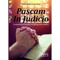 Pascam in judicio: a constituição humana na perspectiva católica Pascam in judicio: a constituição humana na perspectiva católica