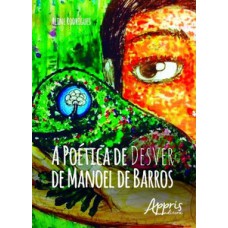 A poética de desver de Manoel de Barros