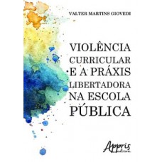 Violência curricular e a práxis libertadora na escola pública