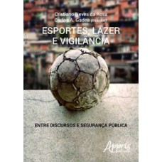 Esportes, lazer e vigilância: entre discursos e segurança pública Esportes, lazer e vigilância: entre discursos e segurança pública