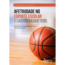 Afetividade no esporte escolar: o caso do basquetebol Afetividade no esporte escolar: o caso do basquetebol