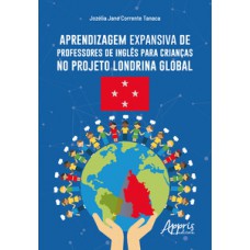 Aprendizagem expansiva de professores de inglês para crianças no projeto Londrina Global Aprendizagem expansiva de professores de inglês para crianças no projeto Londrina Global