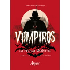 Vampiros na França moderna: a polêmica sobre os mortos-vivos (1659-1751) Vampiros na França moderna: a polêmica sobre os mortos-vivos (1659-1751)