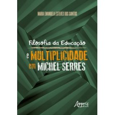 Filosofia da educação e multiplicidade em michel serres Filosofia da educação e multiplicidade em michel serres