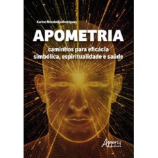 Apometria: caminhos para eficácia simbólica, espiritualidade e saúde Apometria: caminhos para eficácia simbólica, espiritualidade e saúde