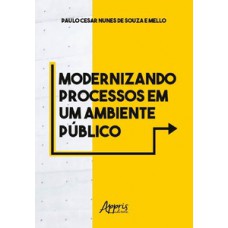 Modernizando processos em um ambiente público Modernizando processos em um ambiente público