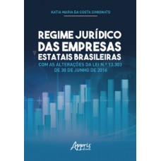 Regime jurídico das empresas estatais brasileiras com as alterações da lei n.º 13.303 de 30 de junho de 2016