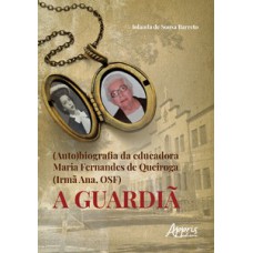 (Auto)biografia da educadora Maria Fernandes de Queiroga (Irmã Ana, Osf) (Auto)biografia da educadora Maria Fernandes de Queiroga (Irmã Ana, Osf)