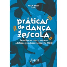 Práticas de dança na escola: experiências com crianças e adolescentes desenvolvidas no PIBID Práticas de dança na escola: experiências com crianças e adolescentes desenvolvidas no PIBID