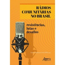 Rádios comunitárias no brasil: resistências, lutas e desafios Rádios comunitárias no brasil: resistências, lutas e desafios