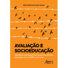 Avaliação e socioeducação: desafios e perspectivas na escolarização de jovens em conflito com a lei Avaliação e socioeducação: desafios e perspectivas na escolarização de jovens em conflito com a lei