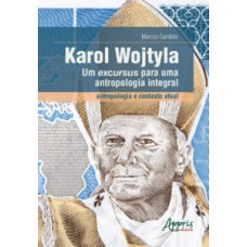 Karol Wojtyla - Um excursus para uma antropologia integral Karol Wojtyla - Um excursus para uma antropologia integral