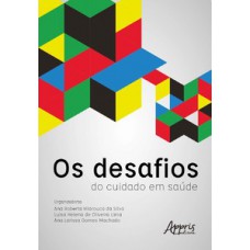 Os desafios do cuidado em saúde Os desafios do cuidado em saúde