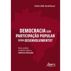 Democracia sem participação popular gera desenvolvimento? Democracia sem participação popular gera desenvolvimento?