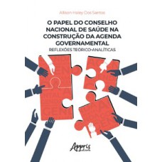 O papel do Conselho Nacional de Saúde na construção da agenda governamental O papel do Conselho Nacional de Saúde na construção da agenda governamental