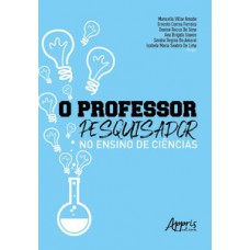 O professor-pesquisador no ensino de ciências O professor-pesquisador no ensino de ciências