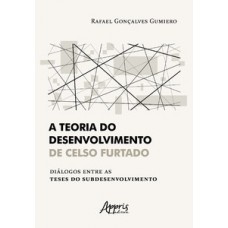 A teoria do desenvolvimento de celso furtado diálogos entre as teses do subdesenvolvimento A teoria do desenvolvimento de celso furtado diálogos entre as teses do subdesenvolvimento