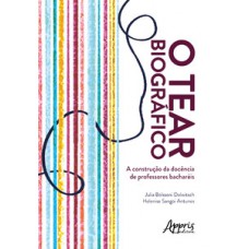 O tear biográfico... a construção da docência de professores bacharéis O tear biográfico... a construção da docência de professores bacharéis