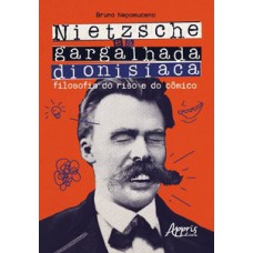 Nietzsche e a gargalhada dionisíaca: filosofia do riso e do cômico