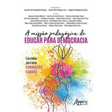 A missão pedagógica de educar para democracia: caminhos para uma formação cidadã A missão pedagógica de educar para democracia: caminhos para uma formação cidadã
