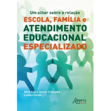 Um olhar sobre a relação escola, família e atendimento educacional especializado Um olhar sobre a relação escola, família e atendimento educacional especializado