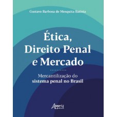 Ética, direito penal e mercado: mercantilização do sistema penal no Brasil