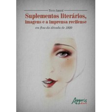 Suplementos literários, imagens e a imprensa recifense em fins da década de 1920 Suplementos literários, imagens e a imprensa recifense em fins da década de 1920