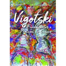 Vigotski fundamentos e práticas de ensino: crítica às pedagogias dominantes Vigotski fundamentos e práticas de ensino: crítica às pedagogias dominantes