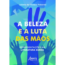 A beleza e a luta das màos: representações na literatura surda A beleza e a luta das màos: representações na literatura surda