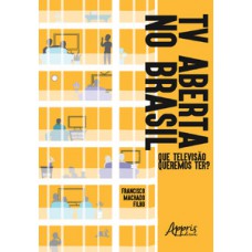 Tv aberta no brasil: que televisào queremos ter? Tv aberta no brasil: que televisào queremos ter?