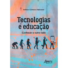 Tecnologias e educação: conhecer o outro lado Tecnologias e educação: conhecer o outro lado