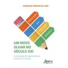 Um novo olhar no século xxi: a educação de valores éticos e morais na escola Um novo olhar no século xxi: a educação de valores éticos e morais na escola