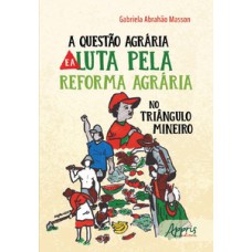 A questão agrária e a luta pela reforma agrária no Triângulo Mineiro A questão agrária e a luta pela reforma agrária no Triângulo Mineiro