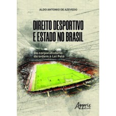 Direito desportivo e estado no brasil: do corporativismo da ordem à  lei pelé