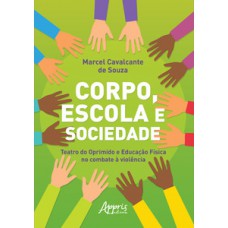 Corpo, escola e sociedade: teatro do oprimido e educação física no combate à violência Corpo, escola e sociedade: teatro do oprimido e educação física no combate à violência