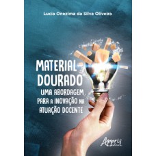 Material dourado, uma abordagem para a inovação na atuação docente Material dourado, uma abordagem para a inovação na atuação docente